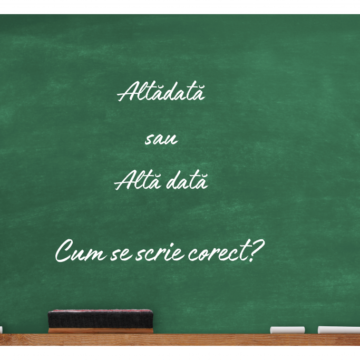 Altădată Sau Altă Dată. Cum Se Scrie Corect
