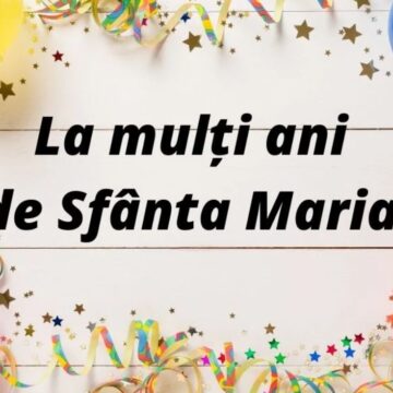 Mesaje De Sfânta Maria 2023. Urări și Felicitări De Sf. Maria Inspirate Pentru Sărbătoriți