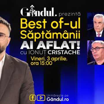 Gândul prezintă Best Of Ai aflat! Cu Ionuț Cristache