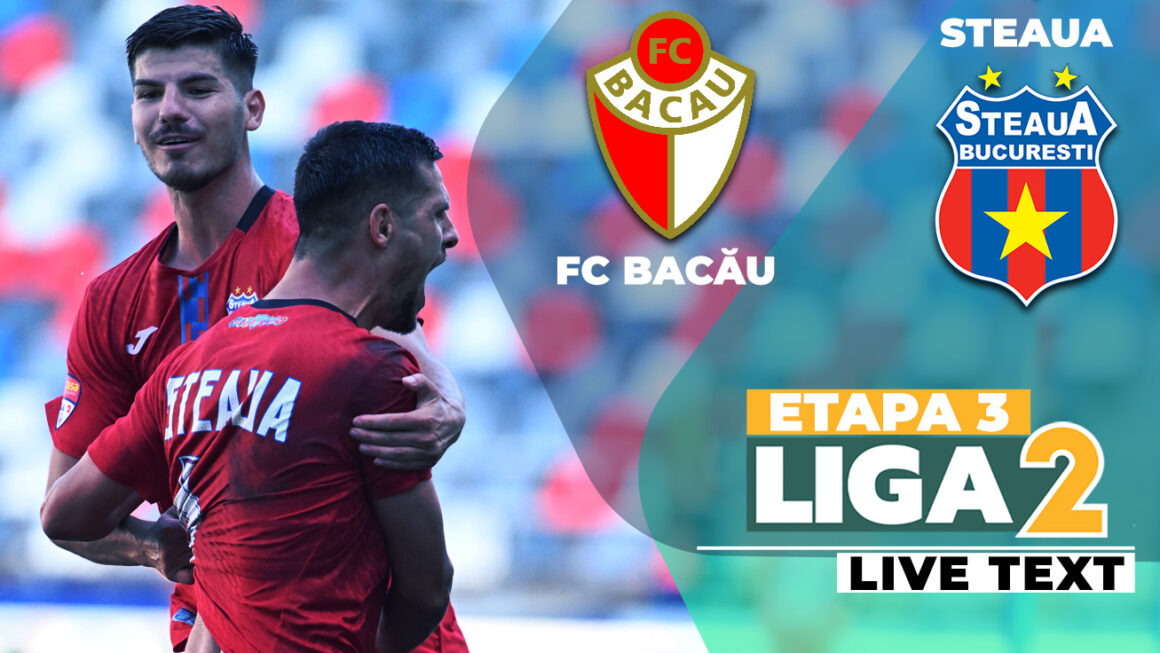 fc-bacau-steaua-bucuresti-etapa-3-liga-2.jpg FC Bacău și Steaua joacă în încheierea etapei a 3-a a Ligii 2